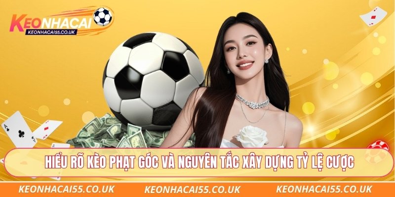 Hiểu rõ kèo phạt góc và nguyên tắc xây dựng tỷ lệ cược